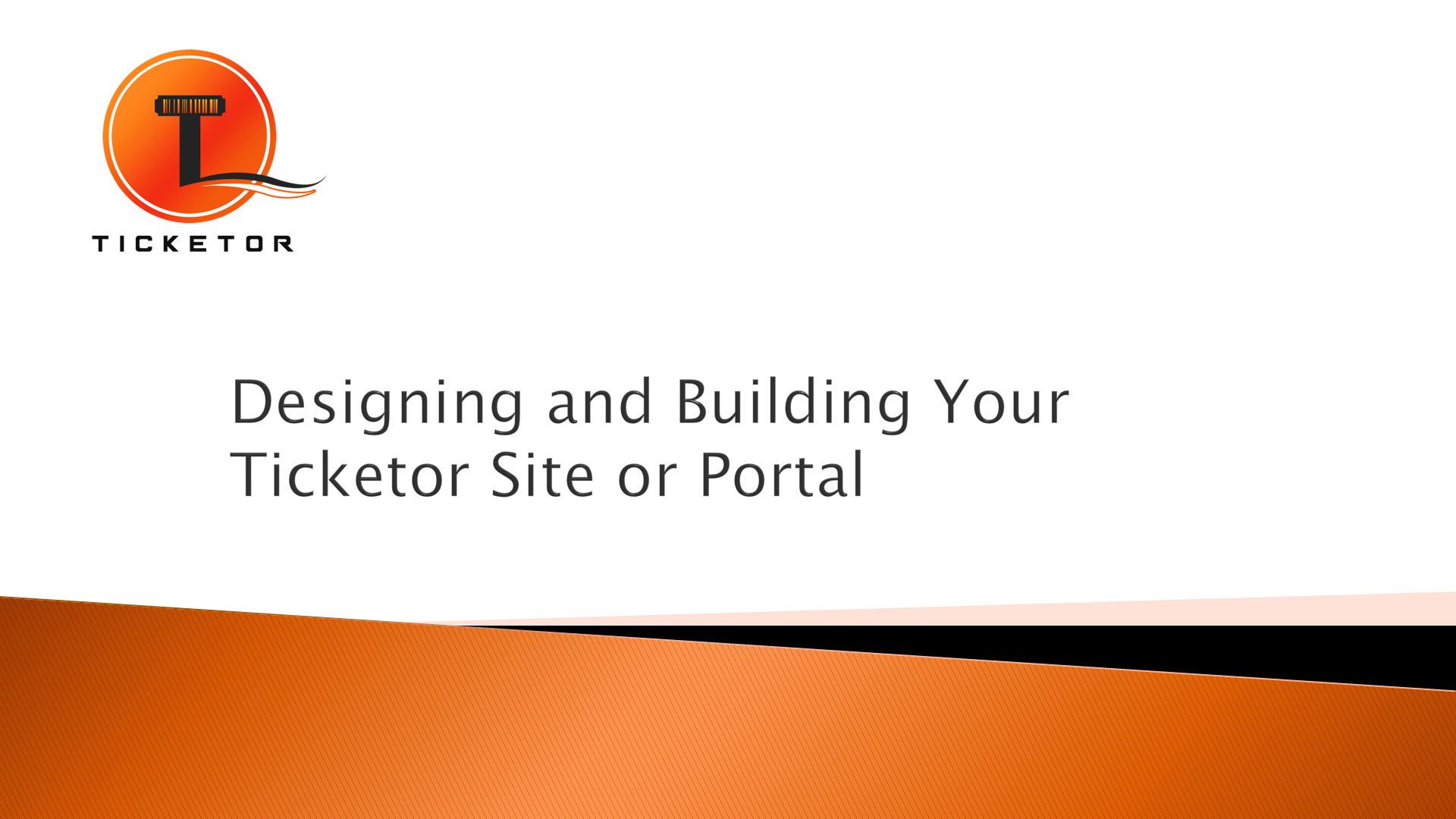 Designing and Building Your Ticketor Site or Portal or Integrating with Your Site